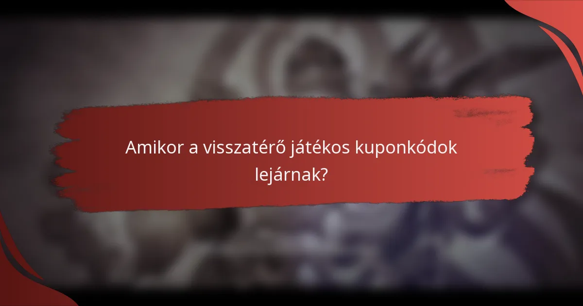 Amikor a visszatérő játékos kuponkódok lejárnak?
