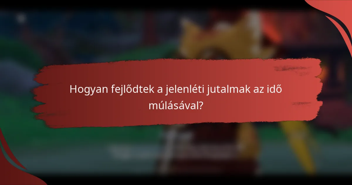 Hogyan fejlődtek a jelenléti jutalmak az idő múlásával?