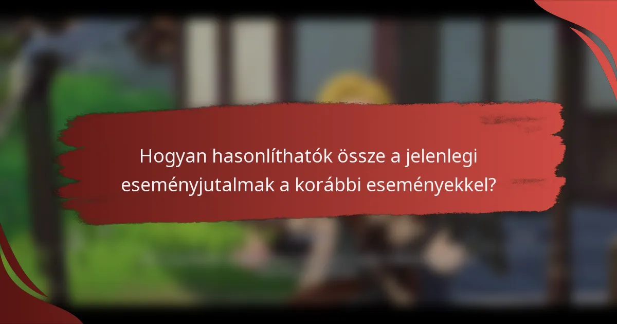 Hogyan hasonlíthatók össze a jelenlegi eseményjutalmak a korábbi eseményekkel?
