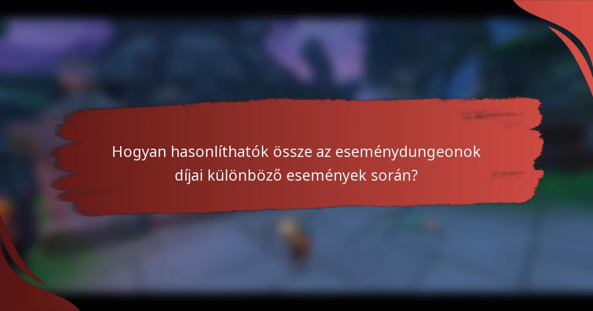 Hogyan hasonlíthatók össze az eseménydungeonok díjai különböző események során?