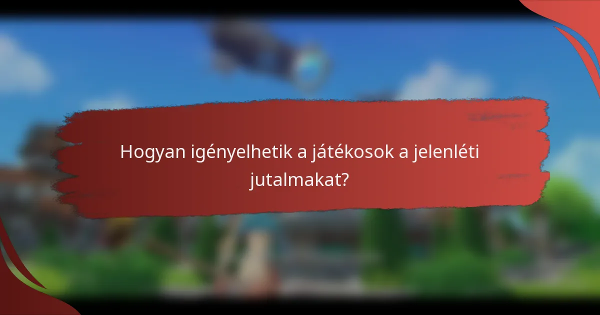 Hogyan igényelhetik a játékosok a jelenléti jutalmakat?