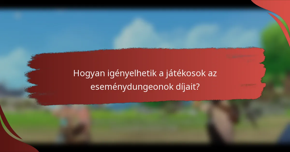 Hogyan igényelhetik a játékosok az eseménydungeonok díjait?