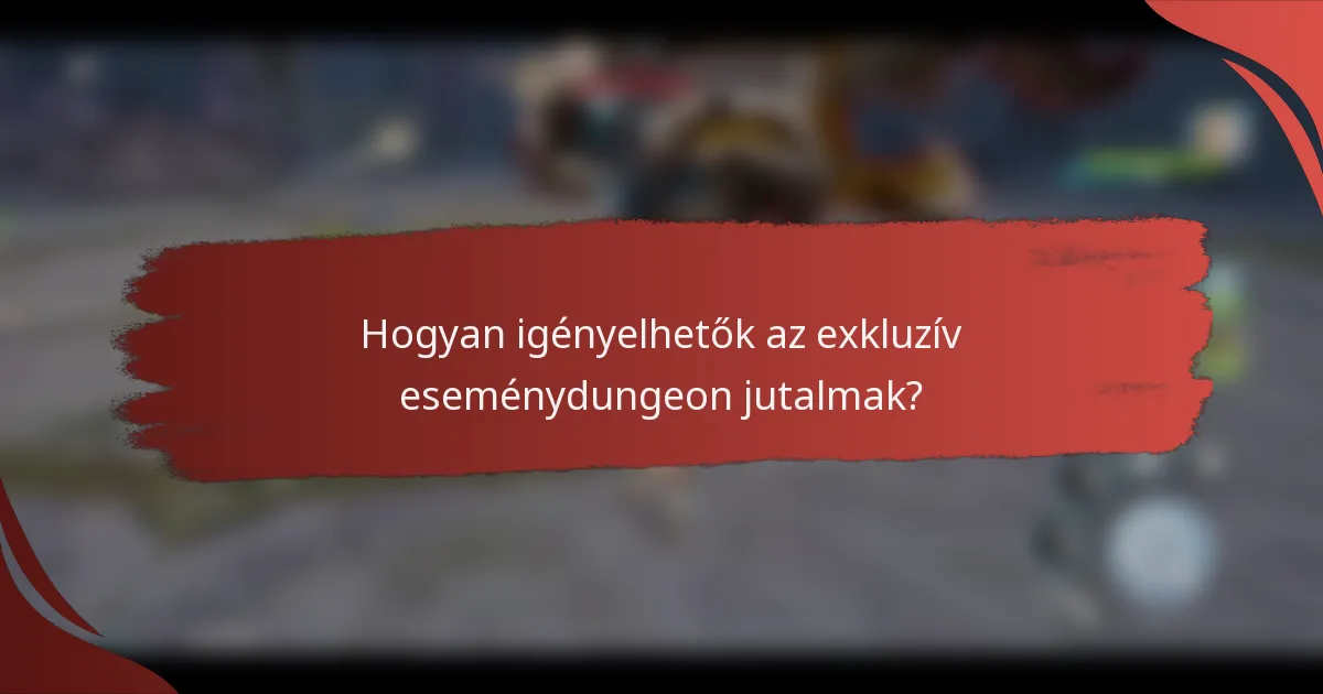 Hogyan igényelhetők az exkluzív eseménydungeon jutalmak?