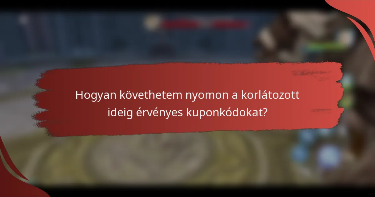 Hogyan követhetem nyomon a korlátozott ideig érvényes kuponkódokat?