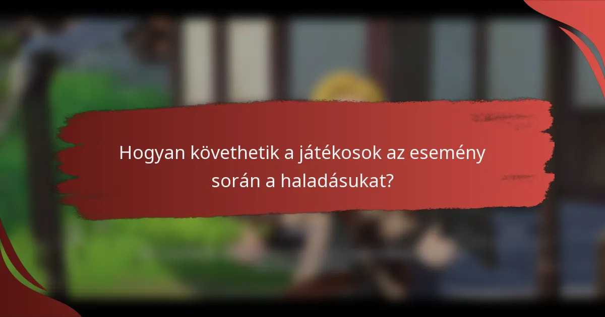 Hogyan követhetik a játékosok az esemény során a haladásukat?