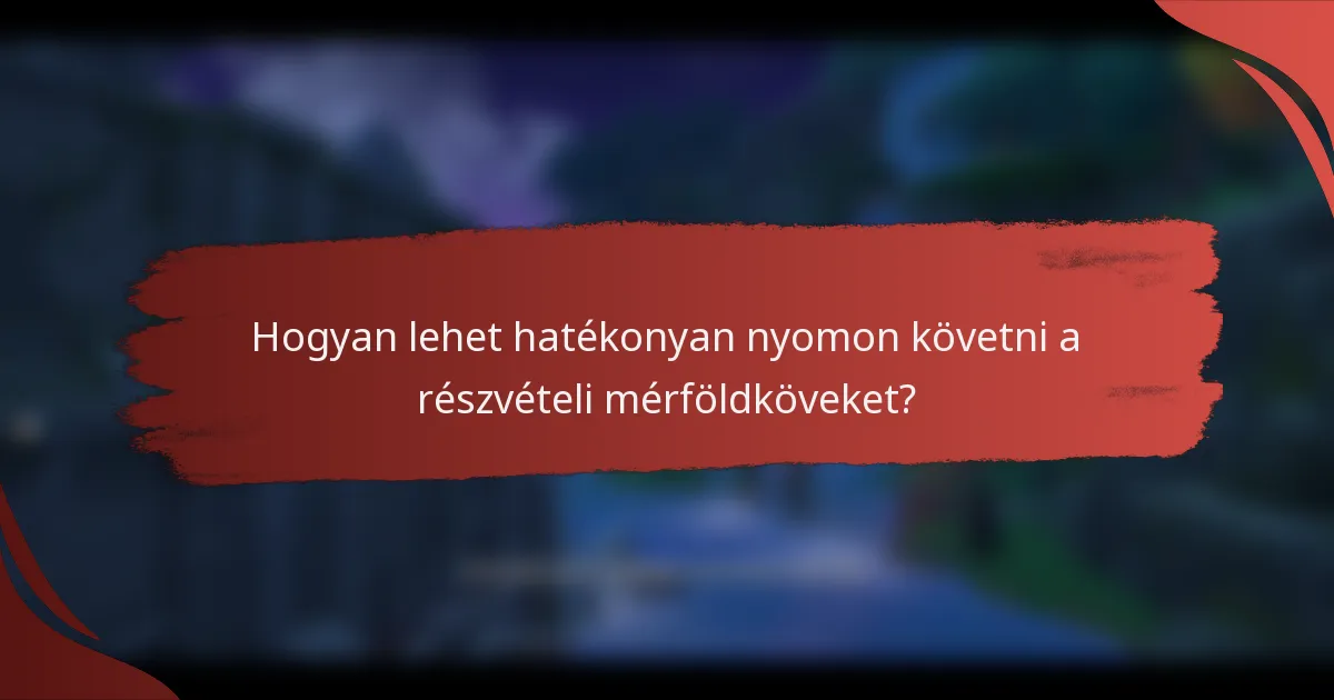 Hogyan lehet hatékonyan nyomon követni a részvételi mérföldköveket?