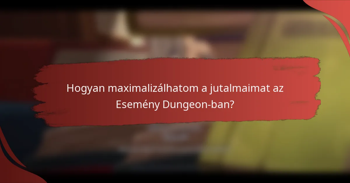 Hogyan maximalizálhatom a jutalmaimat az Esemény Dungeon-ban?