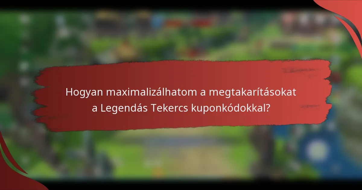 Hogyan maximalizálhatom a megtakarításokat a Legendás Tekercs kuponkódokkal?