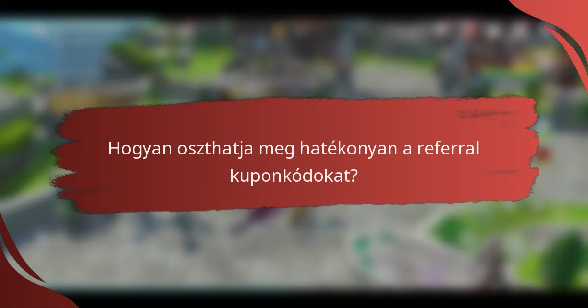 Hogyan oszthatja meg hatékonyan a referral kuponkódokat?