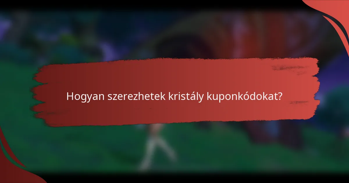 Hogyan szerezhetek kristály kuponkódokat?