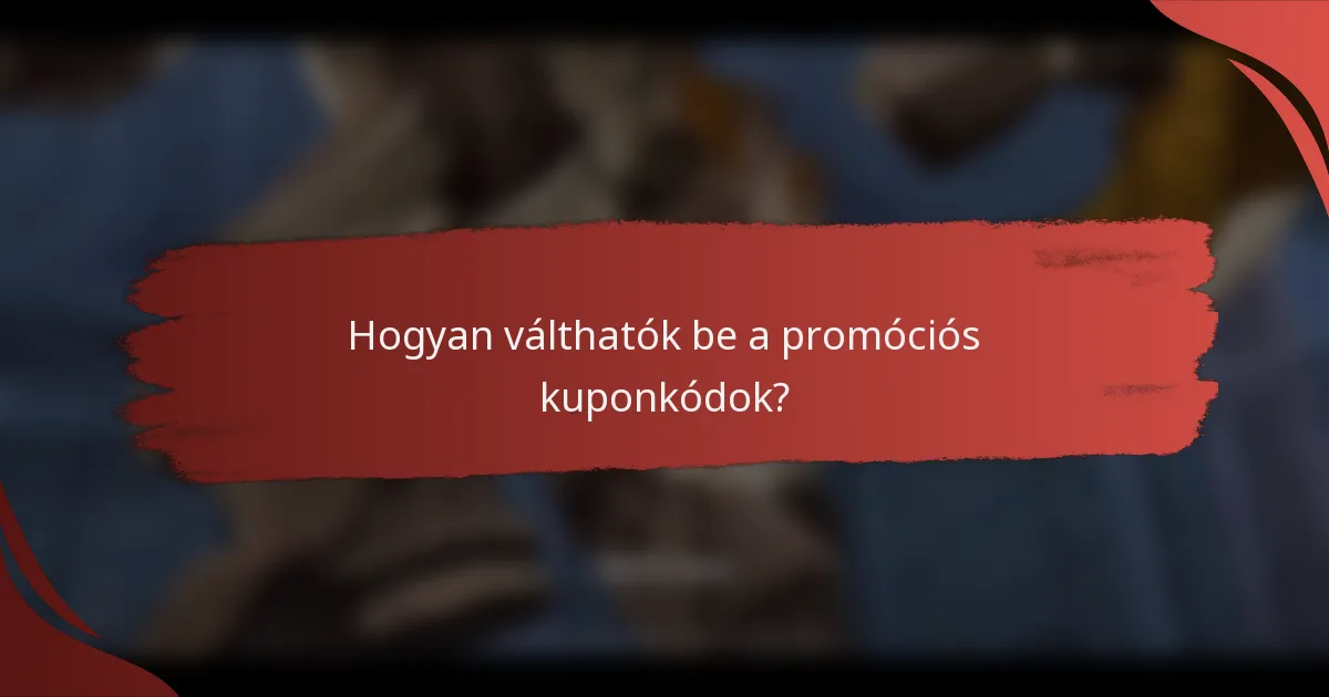 Hogyan válthatók be a promóciós kuponkódok?