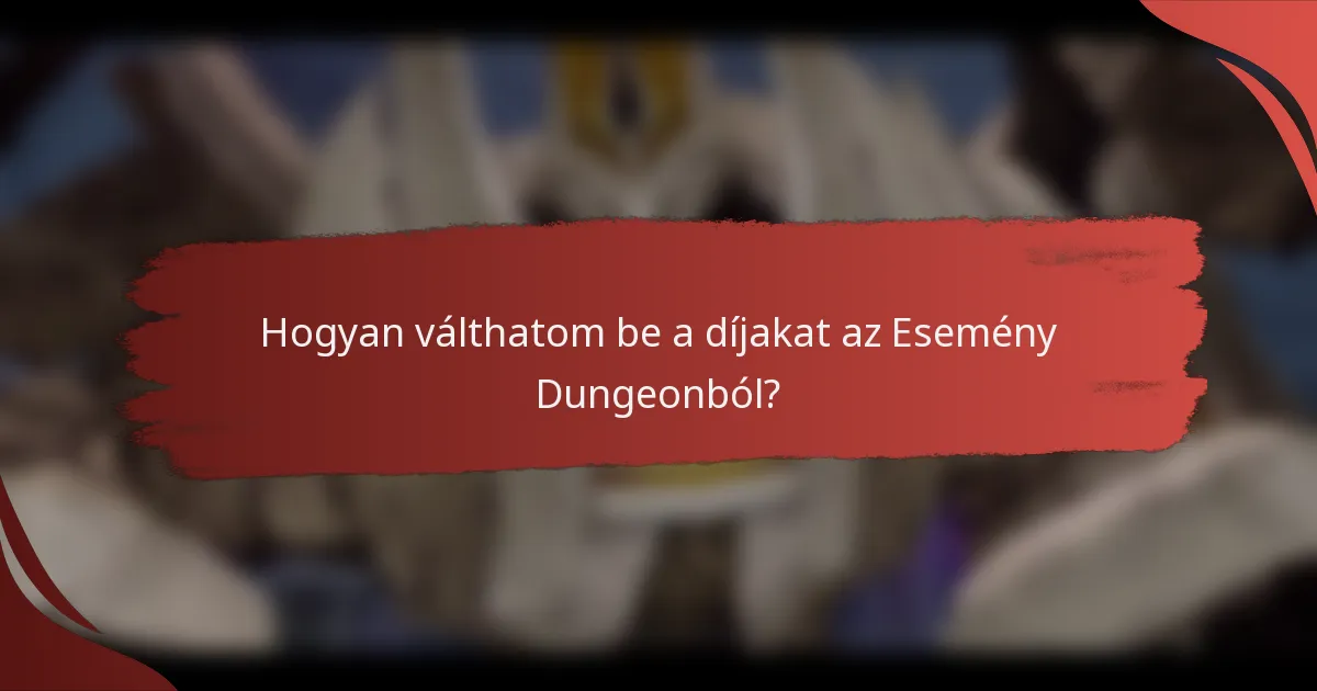 Hogyan válthatom be a díjakat az Esemény Dungeonból?
