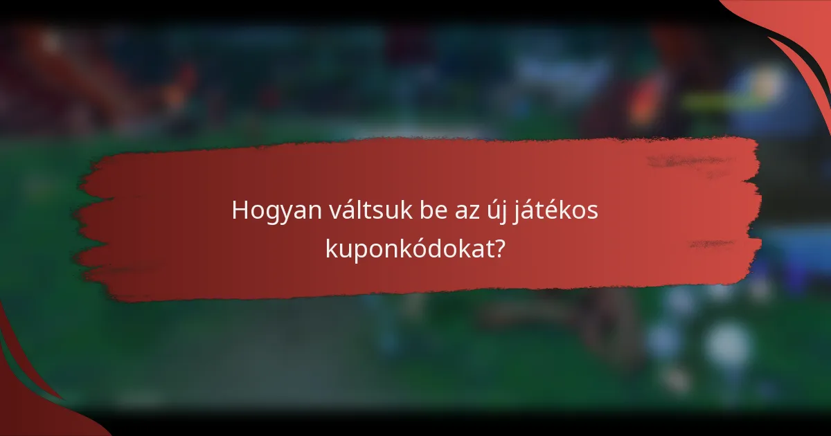 Hogyan váltsuk be az új játékos kuponkódokat?