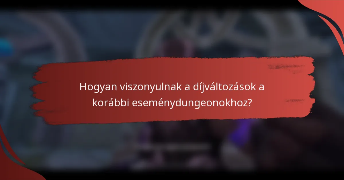 Hogyan viszonyulnak a díjváltozások a korábbi eseménydungeonokhoz?