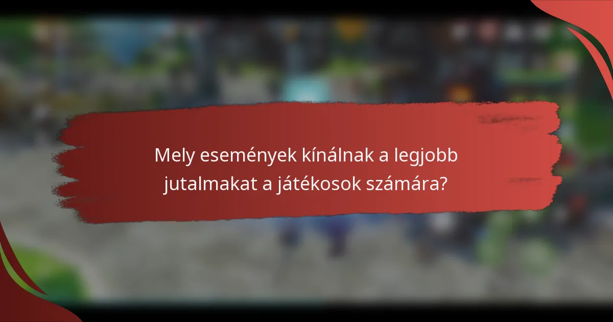 Mely események kínálnak a legjobb jutalmakat a játékosok számára?