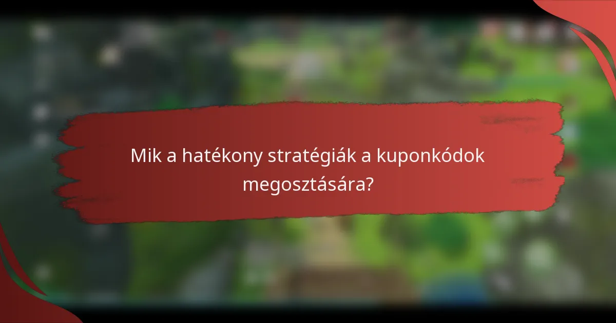Mik a hatékony stratégiák a kuponkódok megosztására?