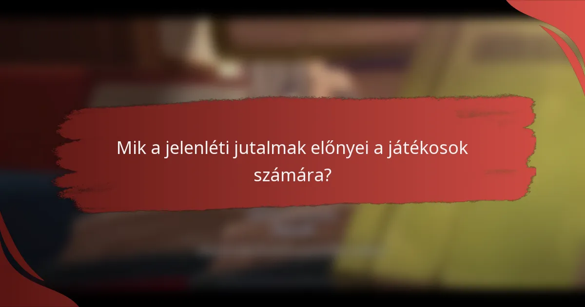 Mik a jelenléti jutalmak előnyei a játékosok számára?