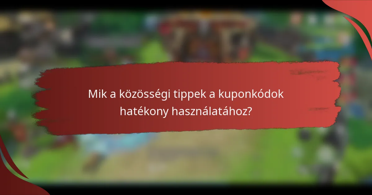 Mik a közösségi tippek a kuponkódok hatékony használatához?