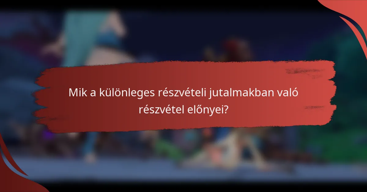 Mik a különleges részvételi jutalmakban való részvétel előnyei?