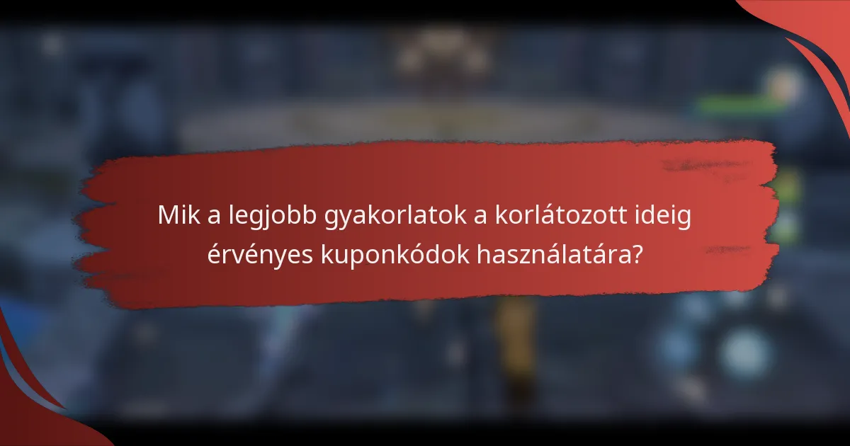 Mik a legjobb gyakorlatok a korlátozott ideig érvényes kuponkódok használatára?
