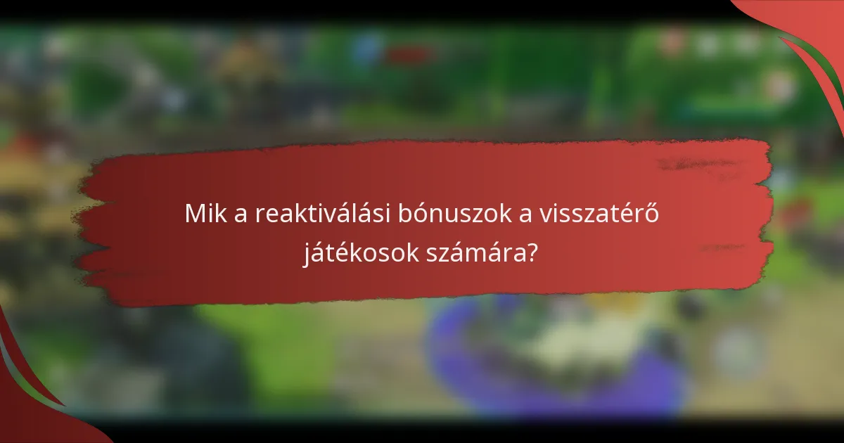 Mik a reaktiválási bónuszok a visszatérő játékosok számára?