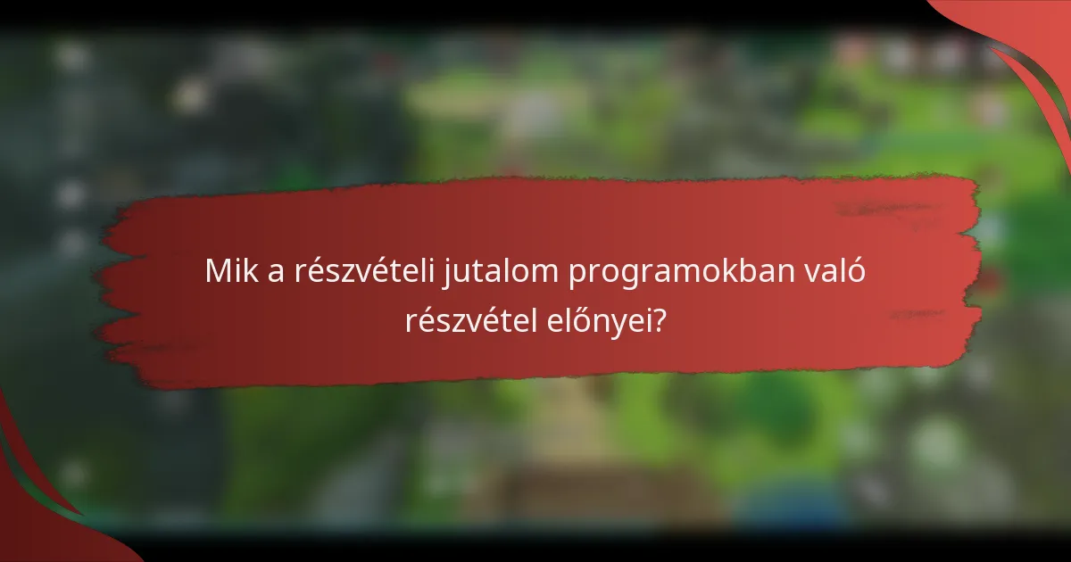 Mik a részvételi jutalom programokban való részvétel előnyei?