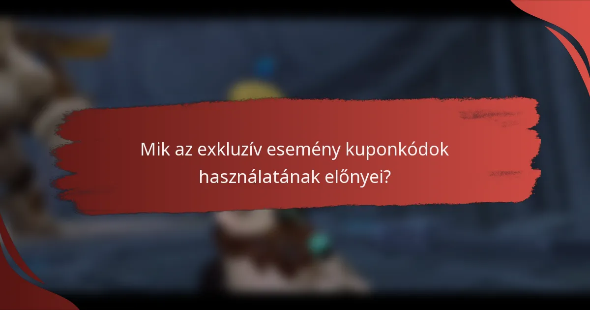 Mik az exkluzív esemény kuponkódok használatának előnyei?
