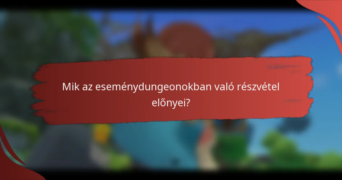 Mik az eseménydungeonokban való részvétel előnyei?