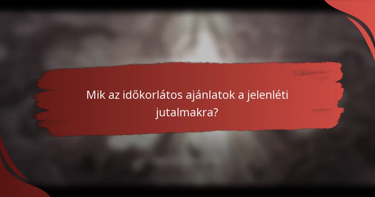 Mik az időkorlátos ajánlatok a jelenléti jutalmakra?