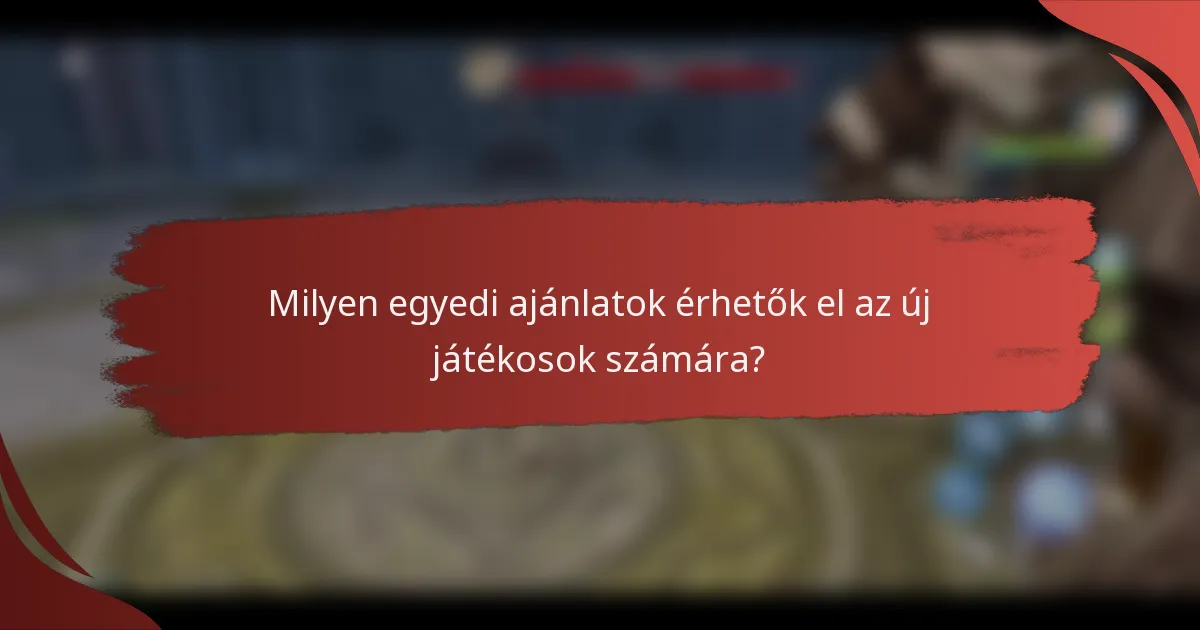 Milyen egyedi ajánlatok érhetők el az új játékosok számára?