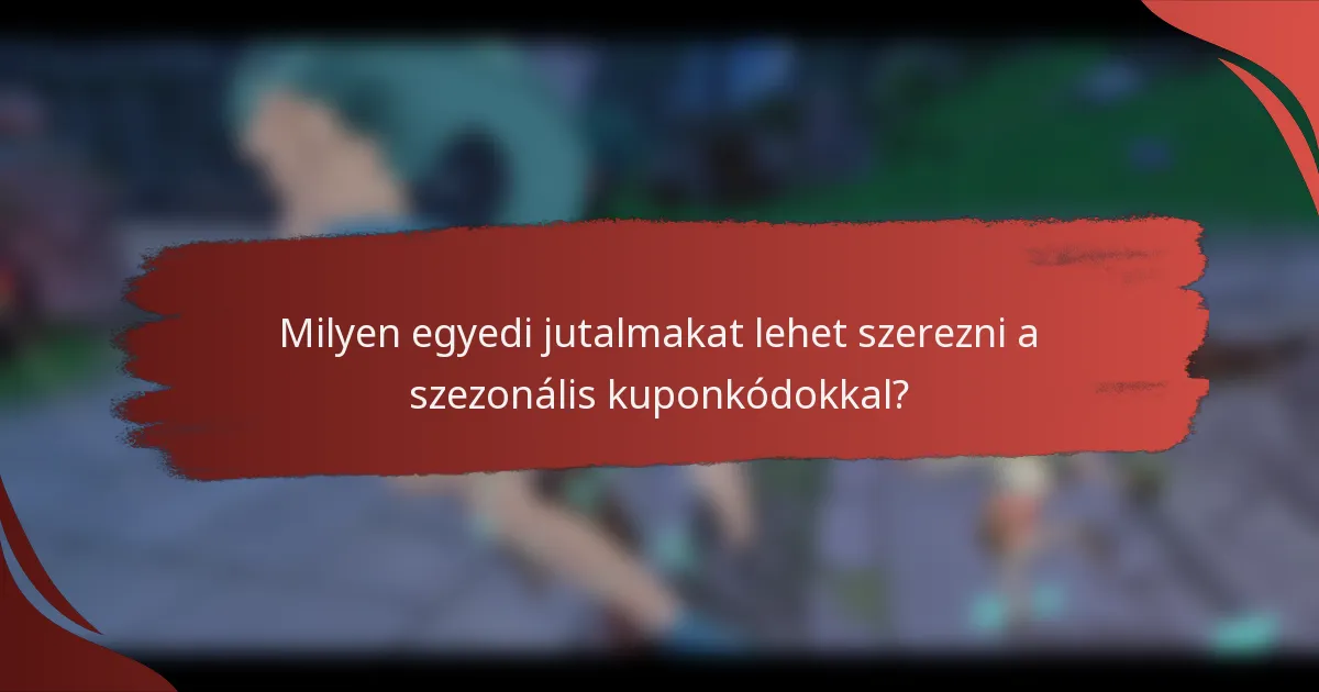 Milyen egyedi jutalmakat lehet szerezni a szezonális kuponkódokkal?