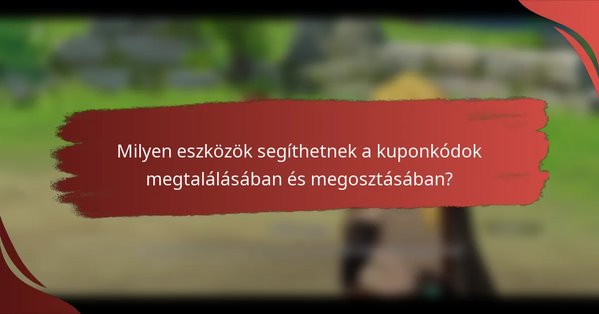 Milyen eszközök segíthetnek a kuponkódok megtalálásában és megosztásában?