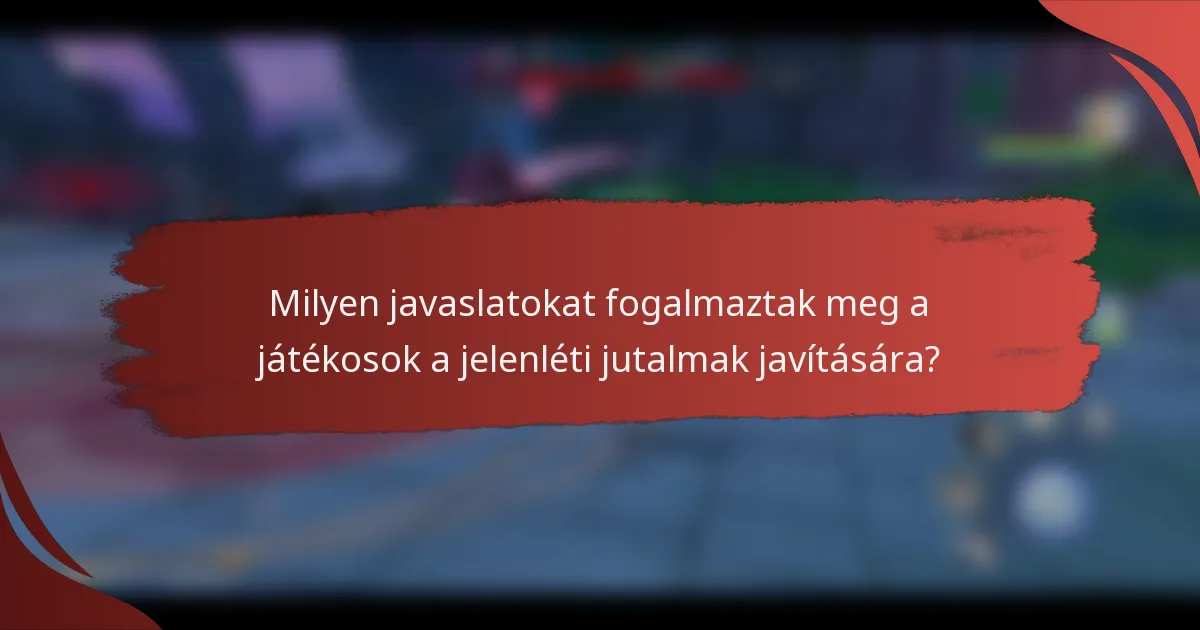 Milyen javaslatokat fogalmaztak meg a játékosok a jelenléti jutalmak javítására?