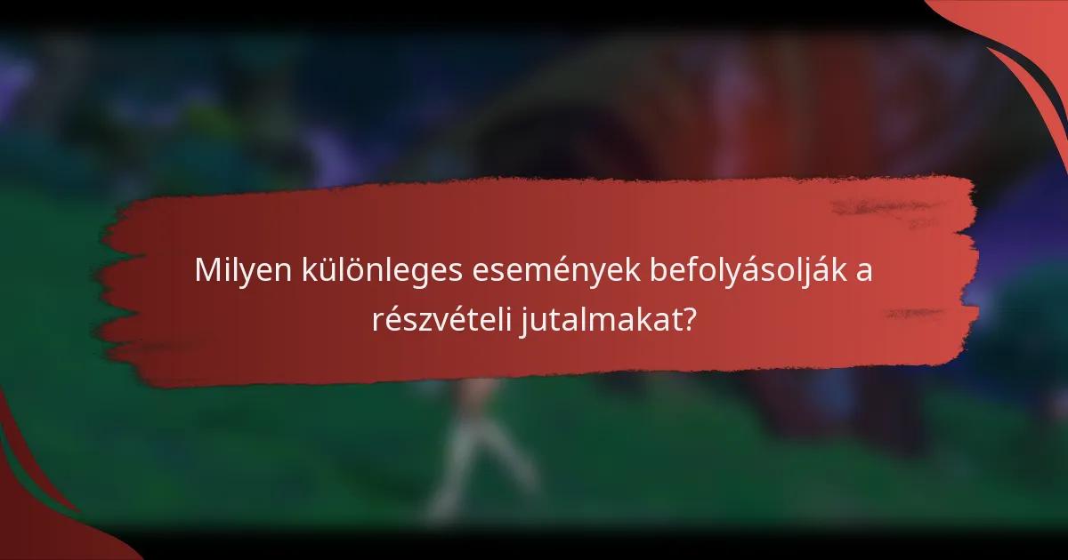 Milyen különleges események befolyásolják a részvételi jutalmakat?