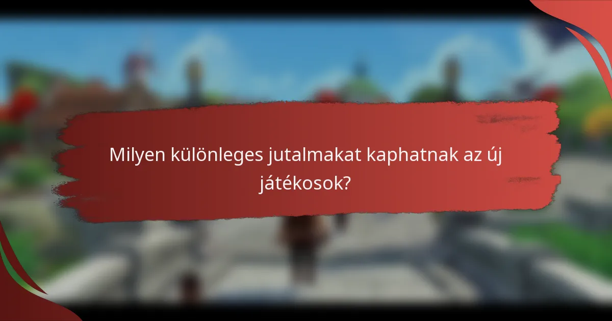 Milyen különleges jutalmakat kaphatnak az új játékosok?