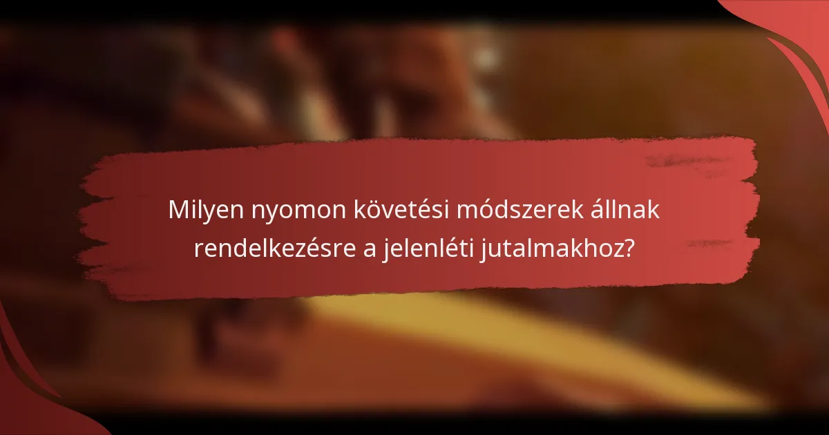 Milyen nyomon követési módszerek állnak rendelkezésre a jelenléti jutalmakhoz?