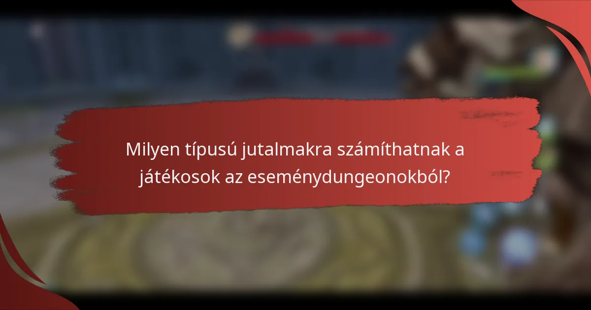 Milyen típusú jutalmakra számíthatnak a játékosok az eseménydungeonokból?