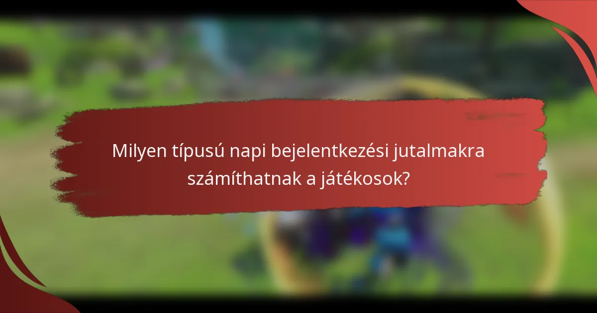 Milyen típusú napi bejelentkezési jutalmakra számíthatnak a játékosok?