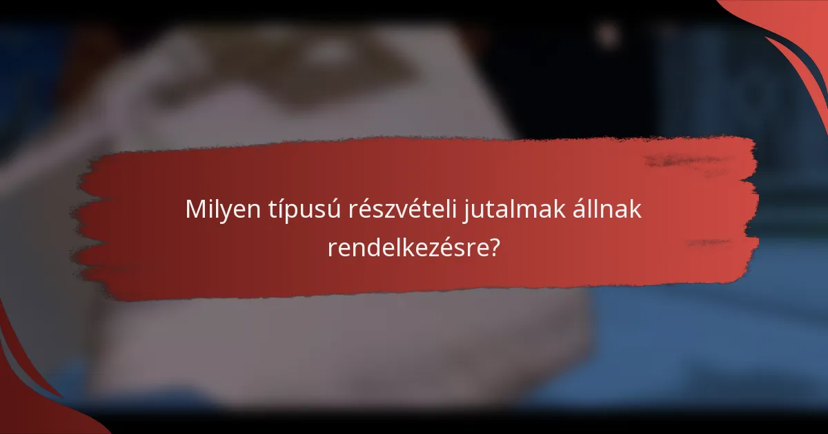 Milyen típusú részvételi jutalmak állnak rendelkezésre?